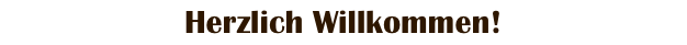 Herzlich Willkommen!
